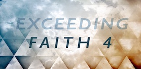 Exceeding Faith Part 4